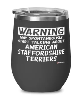 American Staffordshire Terrier Wine Glass May Spontaneously Start Talking About American Staffordshire Terrier 12oz Stainless St